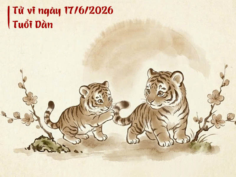 Tử vi ngày 17/6/2026 tuổi Dần
