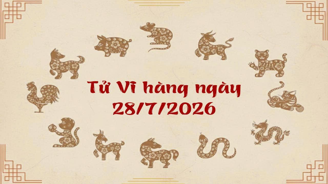 Tử vi thứ 3 ngày 28/7/2026 của 12 con giáp, Mão và Tỵ tài vận hanh thông thu đại lợi