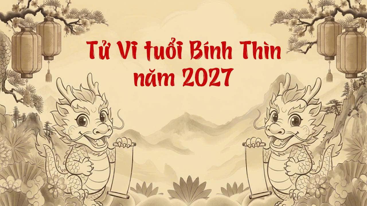 Tử vi tuổi Bính Thìn 1976 năm Đinh Mùi 2027 cục diện đại cát sự nghiệp bền vững