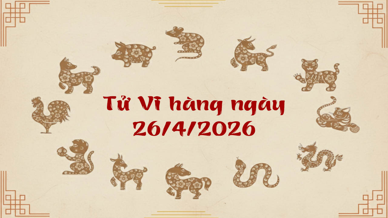 Tử vi 12 con giáp ngày 26/4/2026, Dần nắm bắt thời cơ, Tý cẩn trọng thị phi