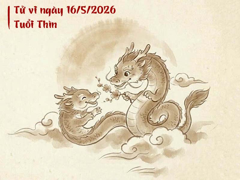 Từ vi 12 con giáp ngày 16/5/2026 tuổi Thìn