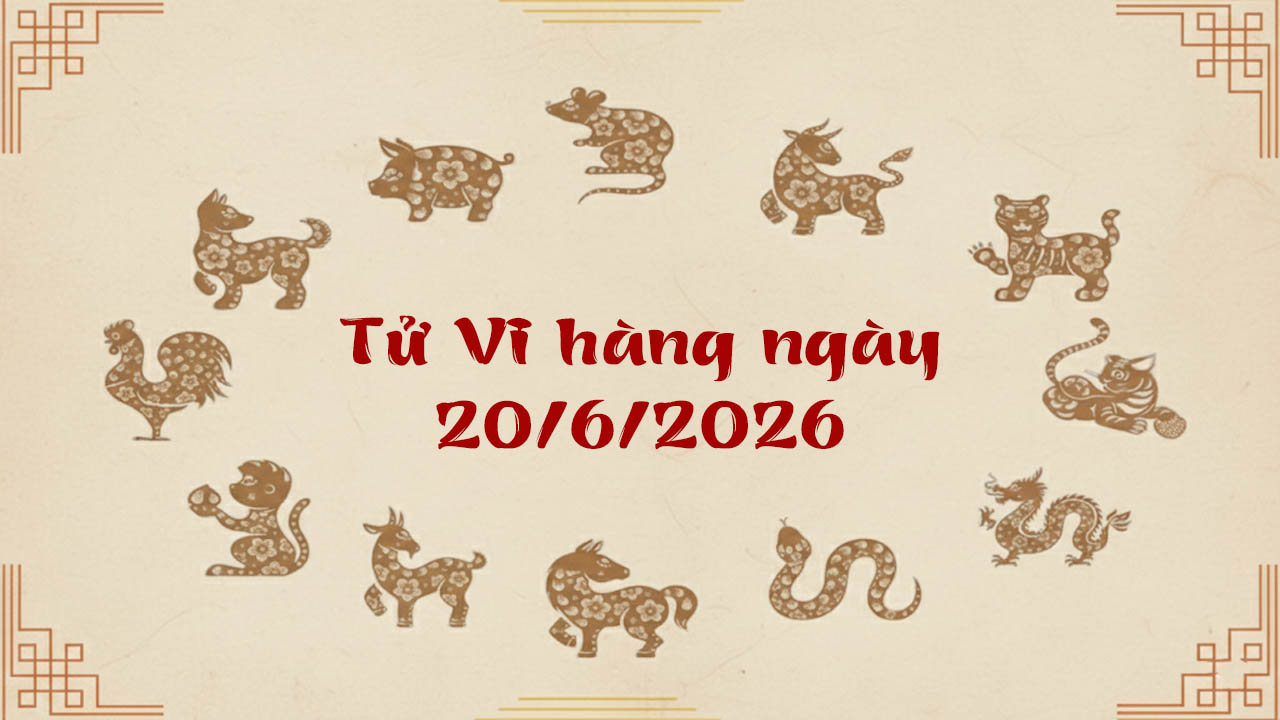 Tử vi thứ 7 ngày 20/6/2026 của 12 con giáp, hốt bạc triệu bất động sản về tay tuổi Dậu