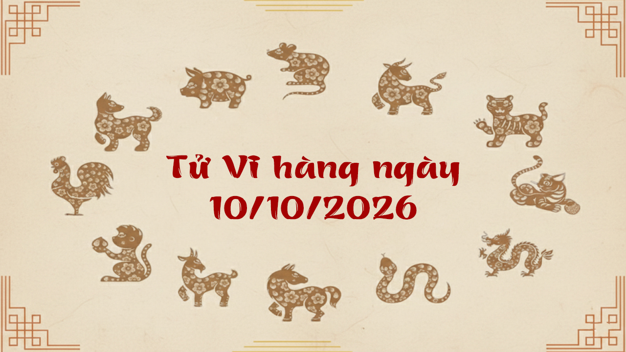 Tử vi thứ 7 ngày 10/10/2026 của 12 con giáp, tuổi Tỵ đổi đời sau một đêm nhờ lộc trời cho