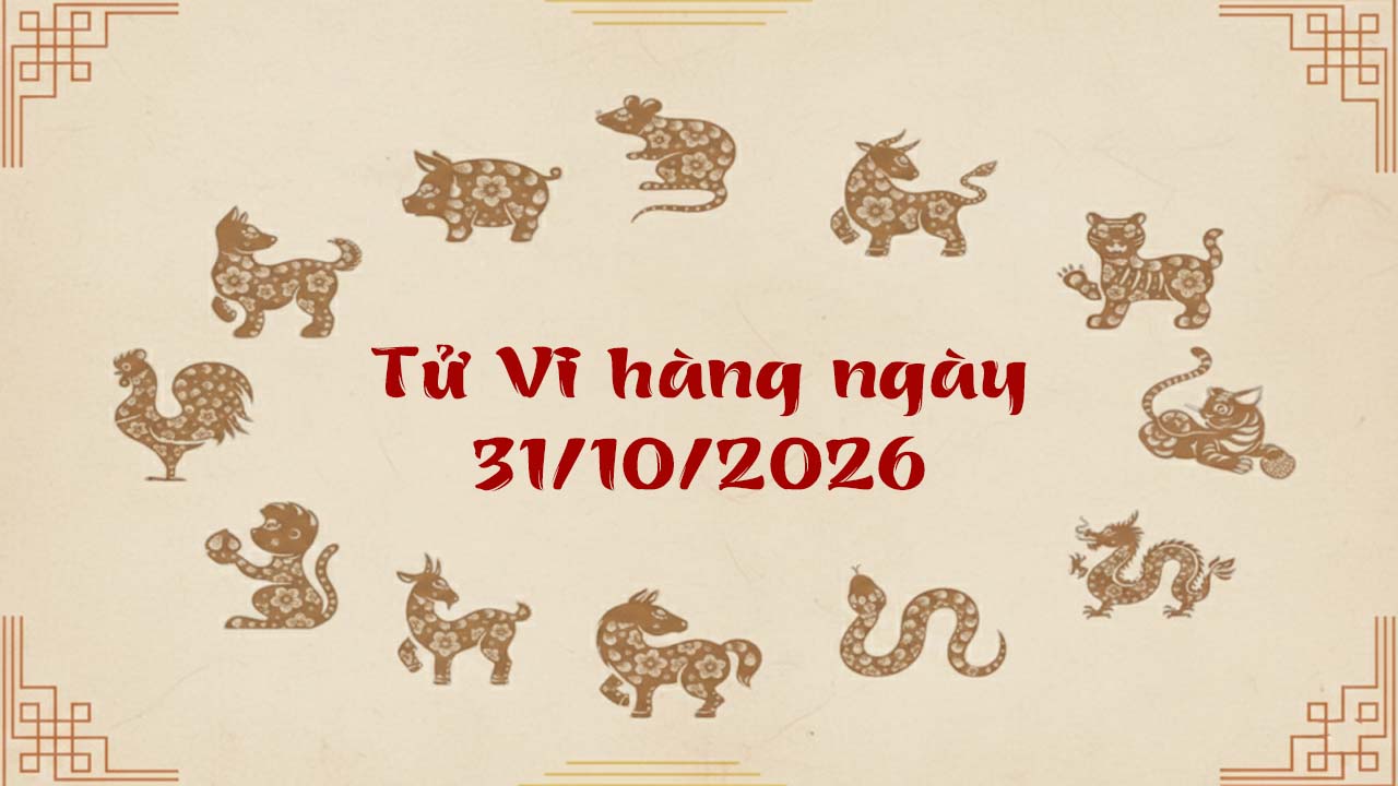 Tử vi thứ 7 ngày 31/10/2026 của 12 con giáp, Hợi tiền bạc bình ổn gia đạo an vui